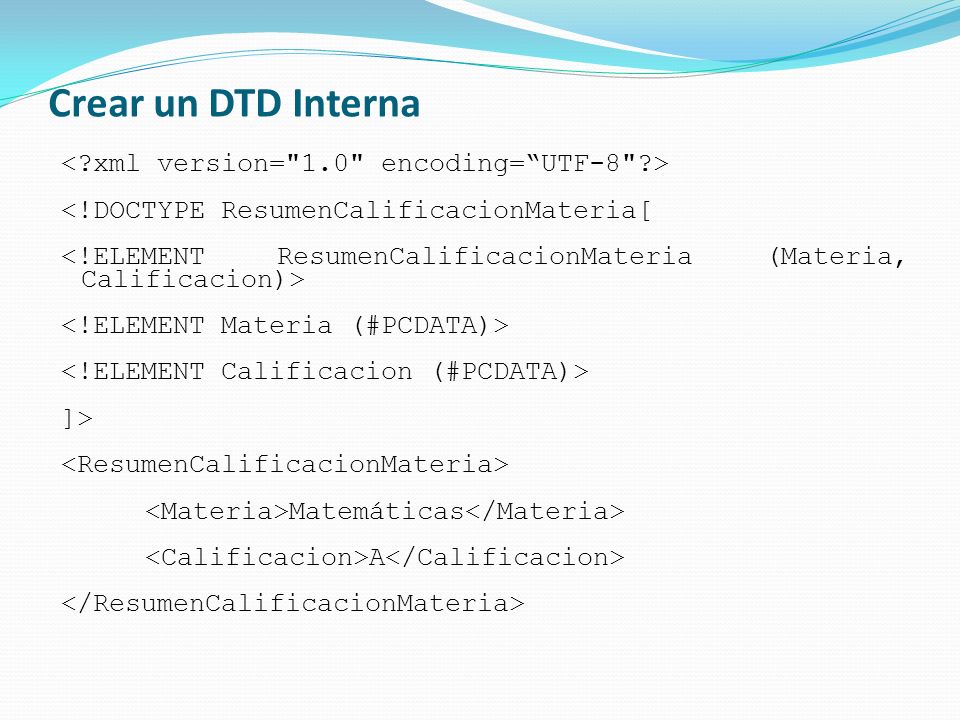 Crear un DTD Interna < xml version= 1.0 encoding= UTF-8 >
