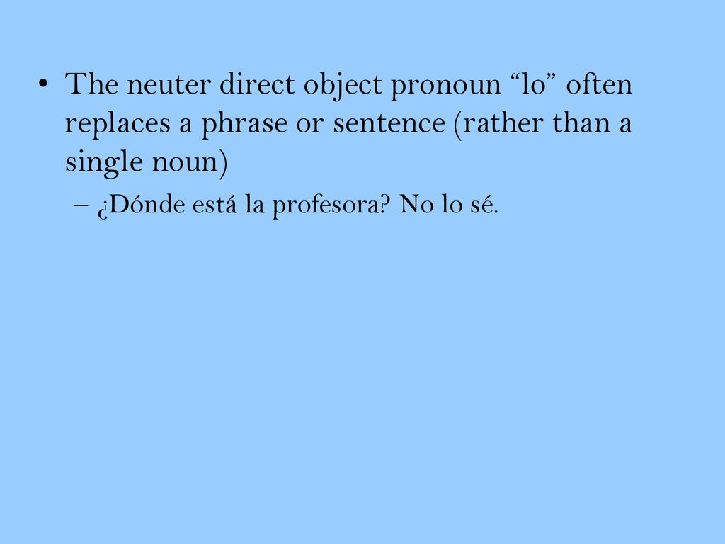 The neuter direct object pronoun lo often replaces a phrase or sentence (rather than a single noun)