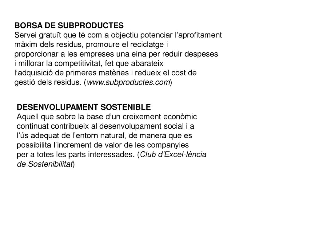 BORSA DE SUBPRODUCTES Servei gratuït que té com a objectiu potenciar l’aprofitament. màxim dels residus, promoure el reciclatge i.