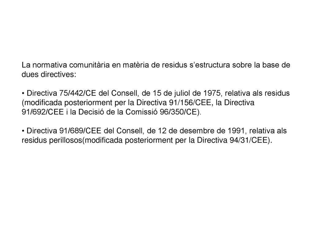 La normativa comunitària en matèria de residus s’estructura sobre la base de dues directives: