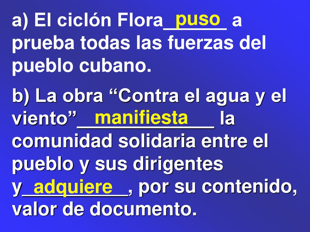 a) El ciclón Flora______ a prueba todas las fuerzas del pueblo cubano.