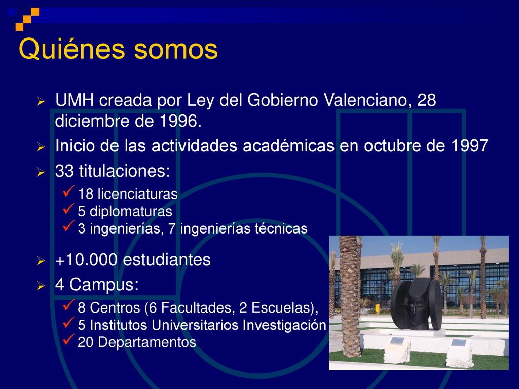 Quiénes somos UMH creada por Ley del Gobierno Valenciano, 28 diciembre de Inicio de las actividades académicas en octubre de