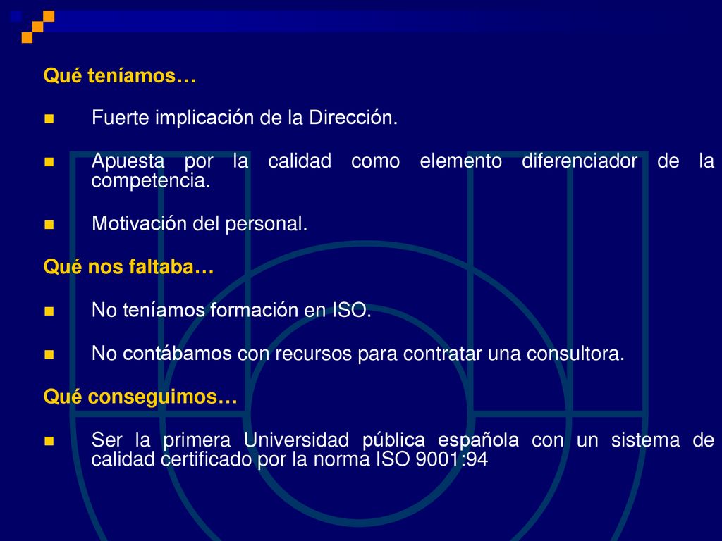 Qué teníamos… Fuerte implicación de la Dirección. Apuesta por la calidad como elemento diferenciador de la competencia.