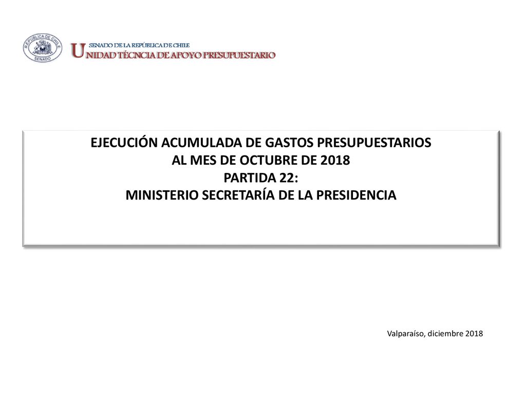 EJECUCIÓN ACUMULADA DE GASTOS PRESUPUESTARIOS AL MES DE OCTUBRE DE 2018 PARTIDA 22: MINISTERIO SECRETARÍA DE LA PRESIDENCIA