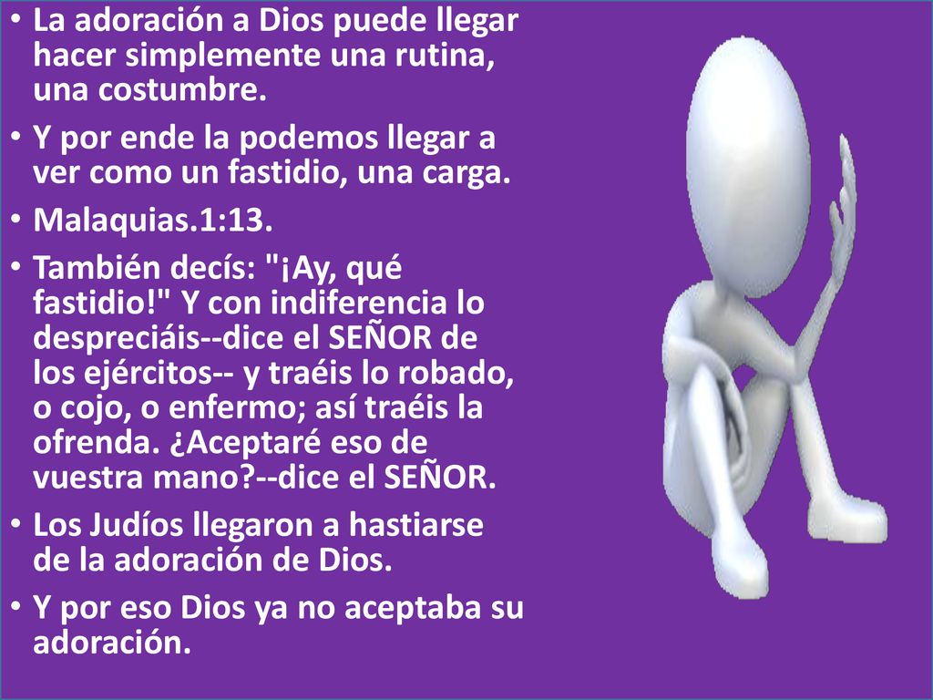 La adoración a Dios puede llegar hacer simplemente una rutina, una costumbre.