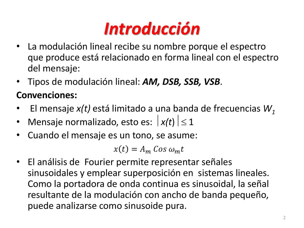 Introducción La modulación lineal recibe su nombre porque el espectro que produce está relacionado en forma lineal con el espectro del mensaje: