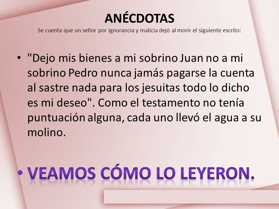ANÉCDOTAS Se cuenta que un señor por ignorancia y malicia dejó al morir el siguiente escrito: