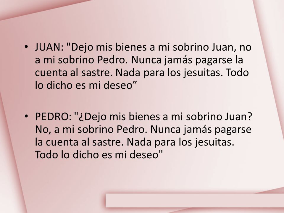 JUAN: Dejo mis bienes a mi sobrino Juan, no a mi sobrino Pedro