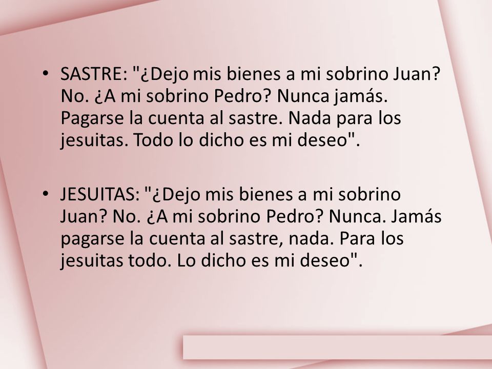 SASTRE: ¿Dejo mis bienes a mi sobrino Juan. No. ¿A mi sobrino Pedro