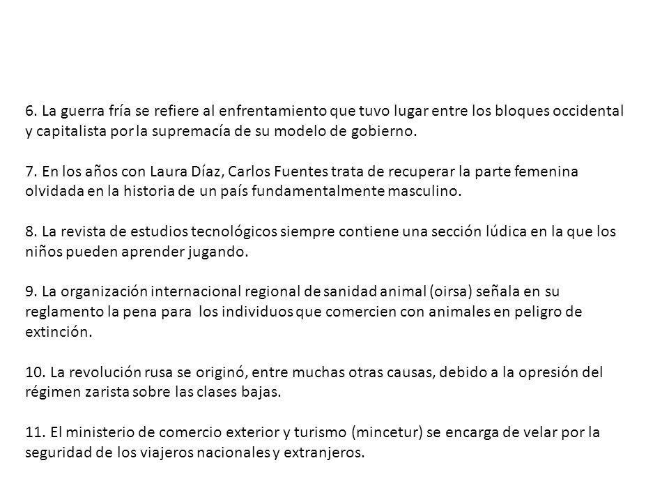 6. La guerra fría se refiere al enfrentamiento que tuvo lugar entre los bloques occidental y capitalista por la supremacía de su modelo de gobierno.