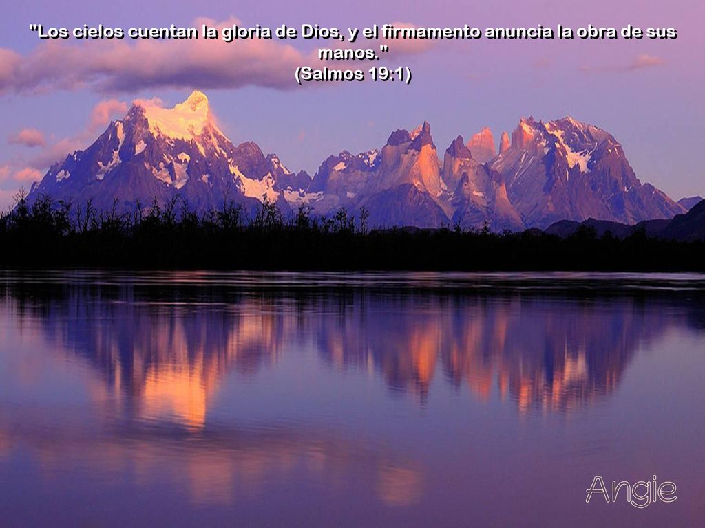 Los cielos cuentan la gloria de Dios, y el firmamento anuncia la obra de sus manos. (Salmos 19:1)