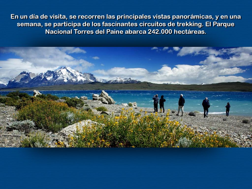 En un día de visita, se recorren las principales vistas panorámicas, y en una semana, se participa de los fascinantes circuitos de trekking.