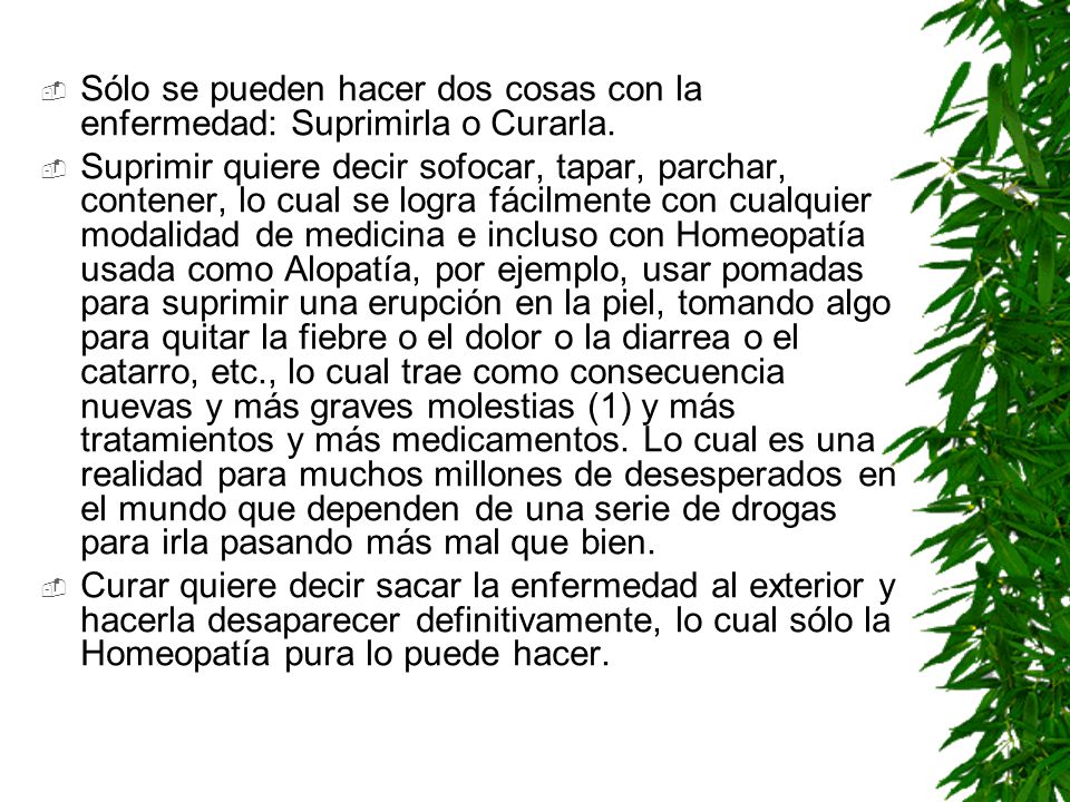 Sólo se pueden hacer dos cosas con la enfermedad: Suprimirla o Curarla.
