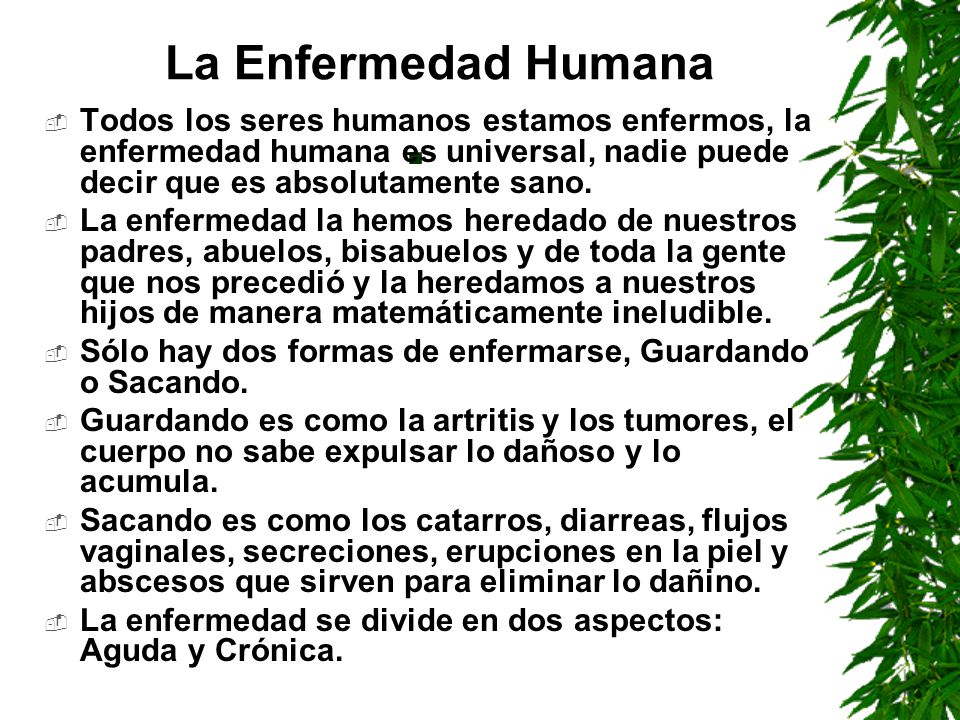 La Enfermedad Humana . Todos los seres humanos estamos enfermos, la enfermedad humana es universal, nadie puede decir que es absolutamente sano.