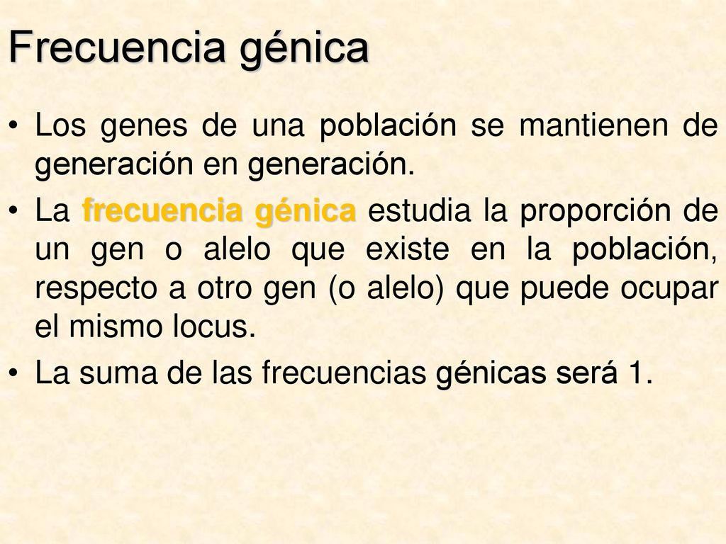 Frecuencia génica Los genes de una población se mantienen de generación en generación.