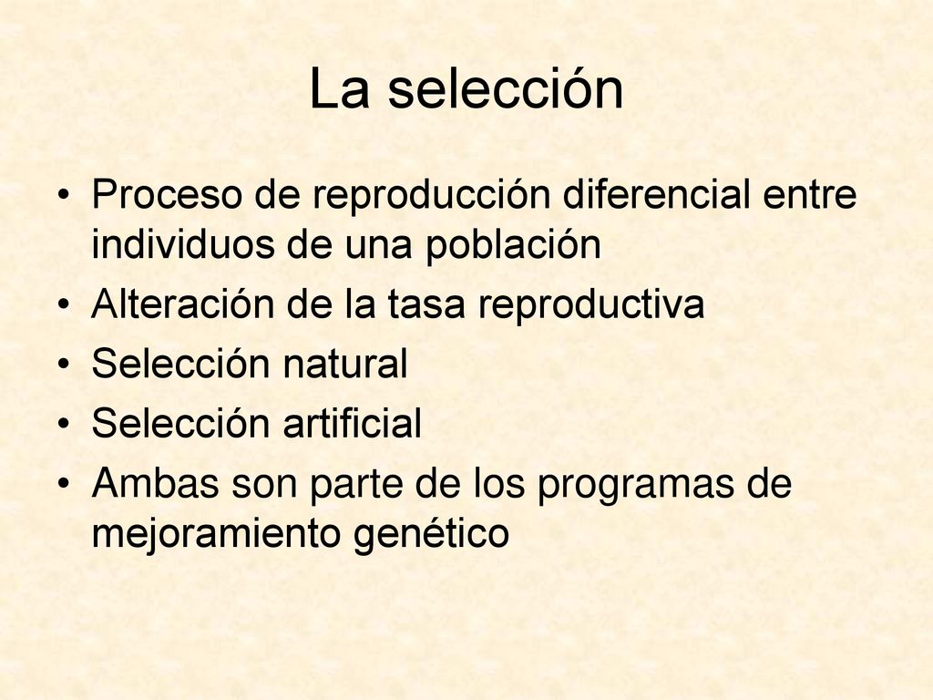La selección Proceso de reproducción diferencial entre individuos de una población. Alteración de la tasa reproductiva.