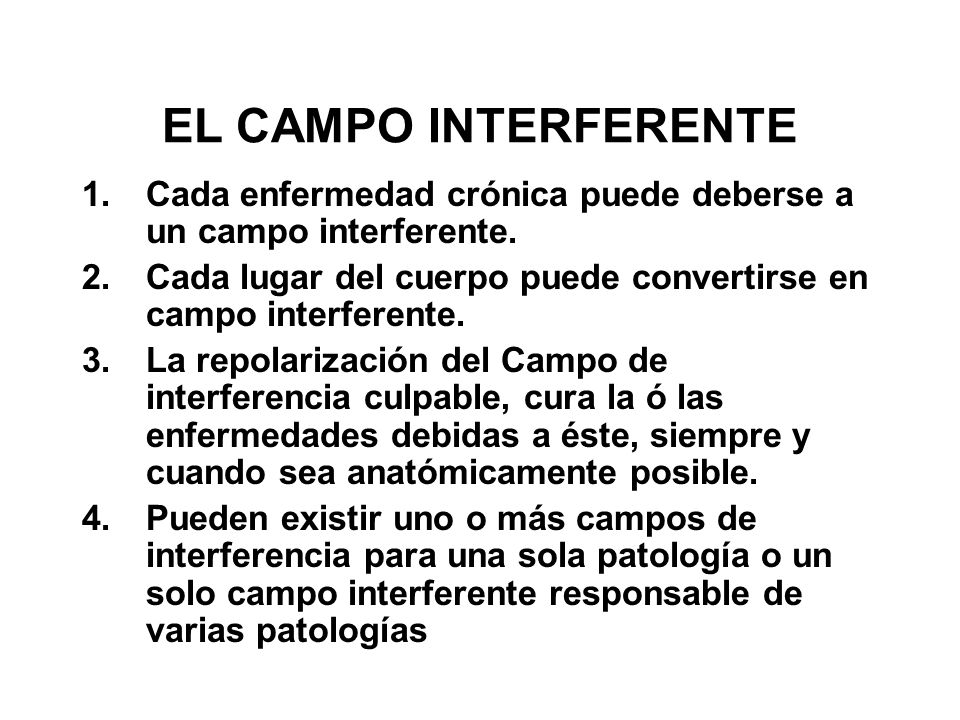 EL CAMPO INTERFERENTE Cada enfermedad crónica puede deberse a un campo interferente. Cada lugar del cuerpo puede convertirse en campo interferente.