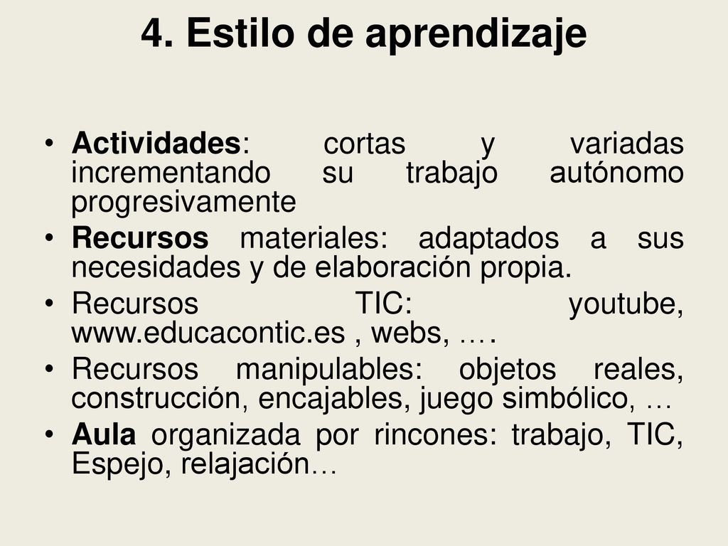 4. Estilo de aprendizaje Actividades: cortas y variadas incrementando su trabajo autónomo progresivamente.