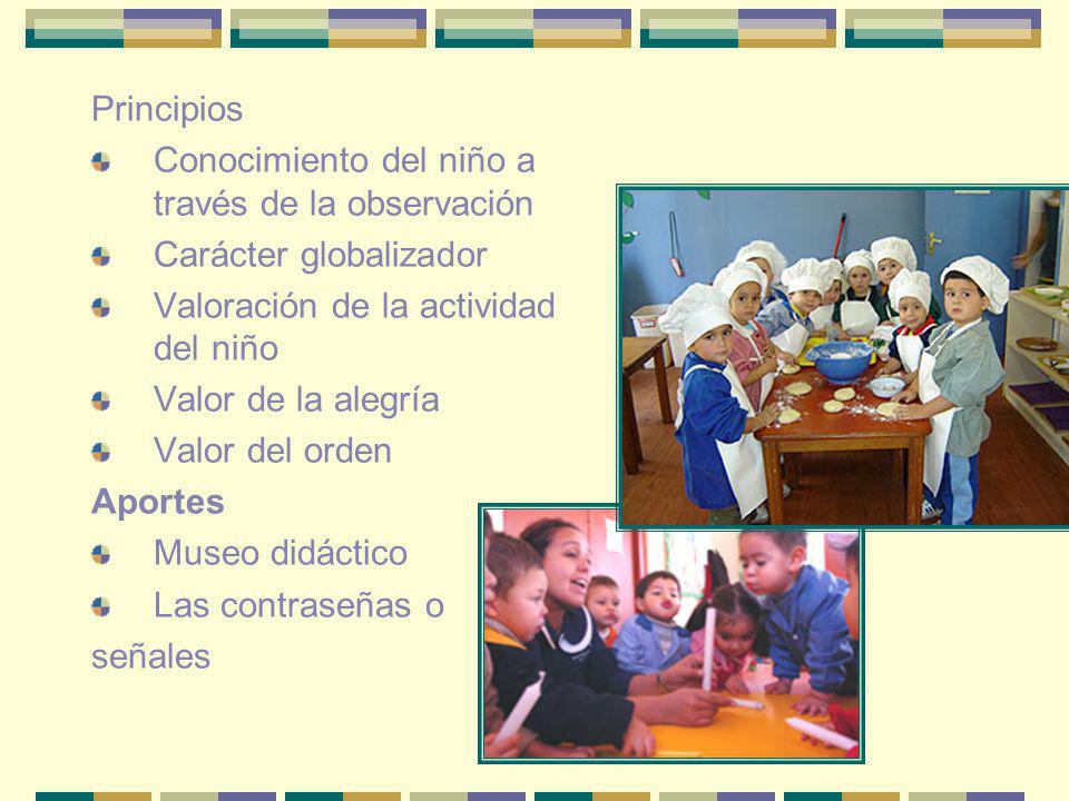 Principios Conocimiento del niño a través de la observación. Carácter globalizador. Valoración de la actividad del niño.