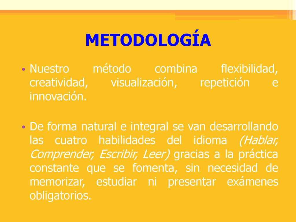 METODOLOGÍA Nuestro método combina flexibilidad, creatividad, visualización, repetición e innovación.