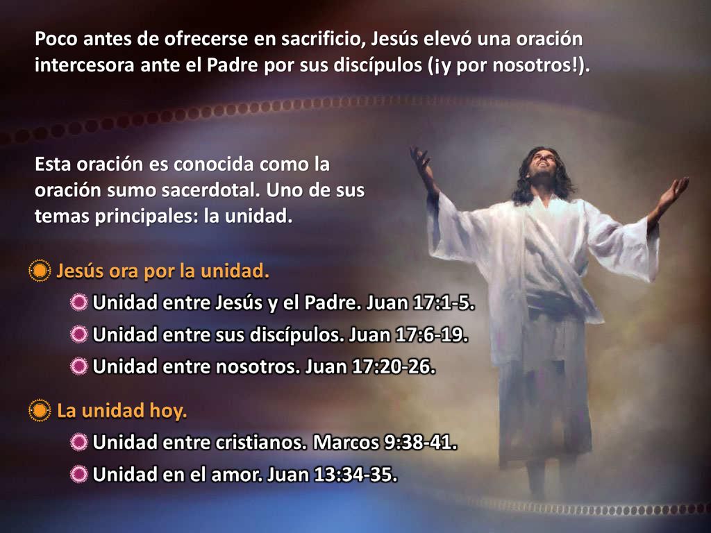 Poco antes de ofrecerse en sacrificio, Jesús elevó una oración intercesora ante el Padre por sus discípulos (¡y por nosotros!).