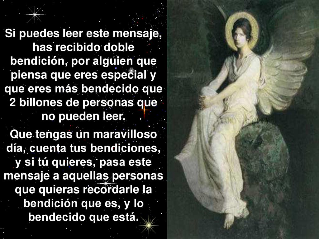 Si puedes leer este mensaje, has recibido doble bendición, por alguien que piensa que eres especial y que eres más bendecido que 2 billones de personas que no pueden leer.