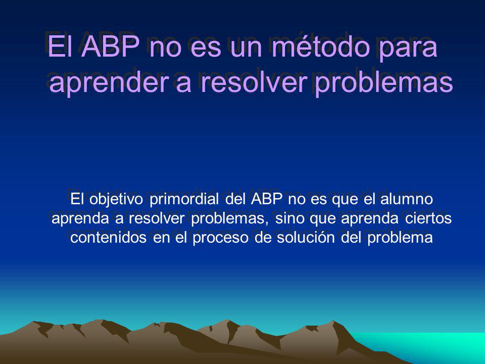 El ABP no es un método para aprender a resolver problemas