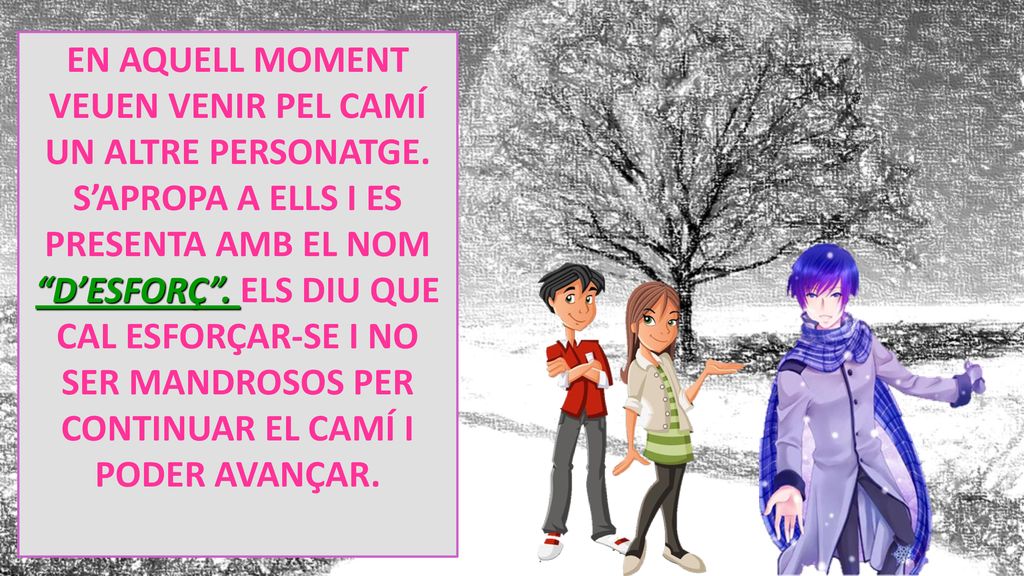 EN AQUELL MOMENT VEUEN VENIR PEL CAMÍ UN ALTRE PERSONATGE.