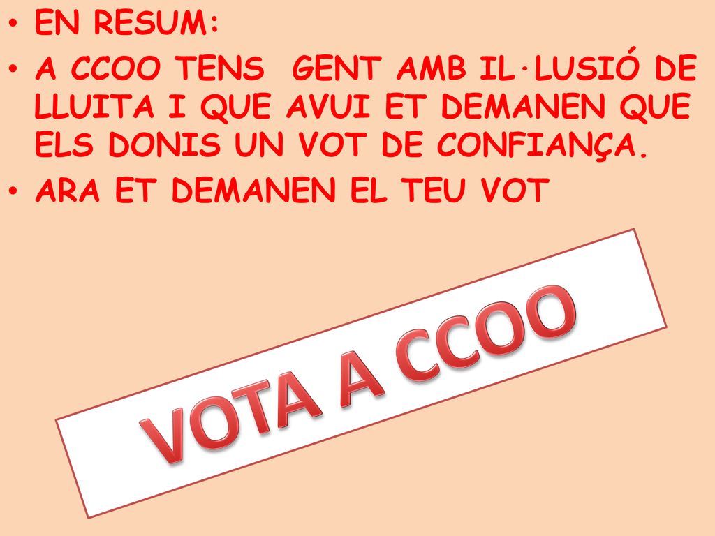 EN RESUM: A CCOO TENS GENT AMB IL·LUSIÓ DE LLUITA I QUE AVUI ET DEMANEN QUE ELS DONIS UN VOT DE CONFIANÇA.