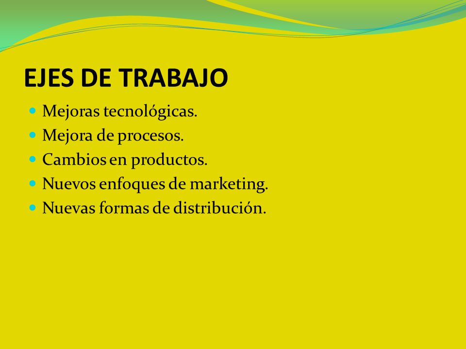 EJES DE TRABAJO Mejoras tecnológicas. Mejora de procesos.
