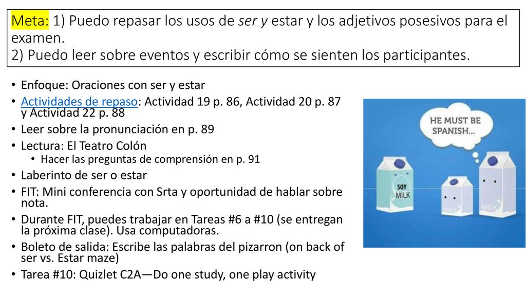 Meta: 1) Puedo repasar los usos de ser y estar y los adjetivos posesivos para el examen. 2) Puedo leer sobre eventos y escribir cómo se sienten los participantes.