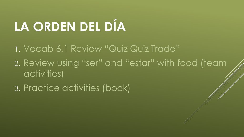 LA ORDEN DEL DÍA Vocab 6.1 Review Quiz Quiz Trade