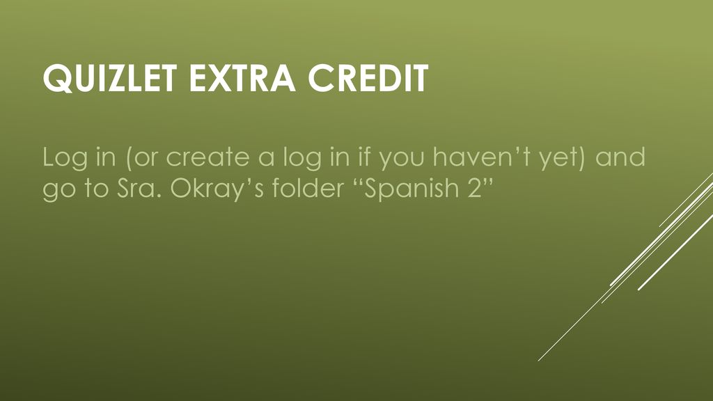 QUIZLET EXTRa credit Log in (or create a log in if you haven’t yet) and go to Sra.