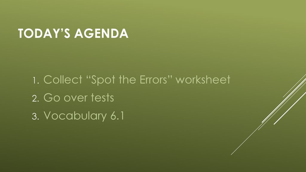 Today’s Agenda Collect Spot the Errors worksheet Go over tests