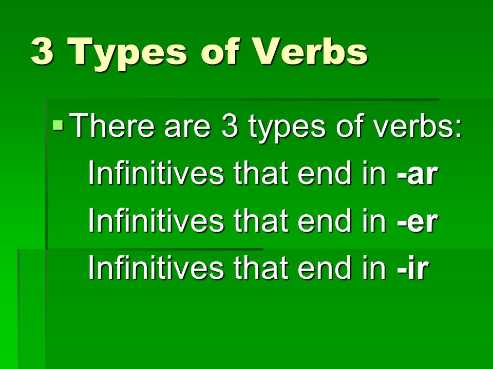 3 Types of Verbs There are 3 types of verbs: