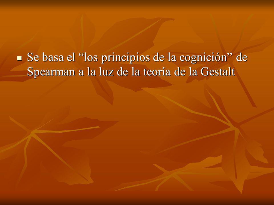 Se basa el los principios de la cognición de Spearman a la luz de la teoría de la Gestalt