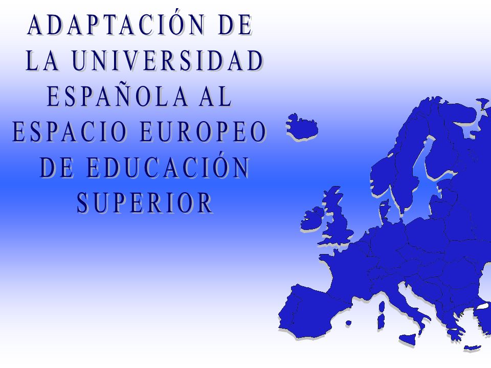 ADAPTACIÓN DE LA UNIVERSIDAD ESPAÑOLA AL ESPACIO EUROPEO DE EDUCACIÓN SUPERIOR