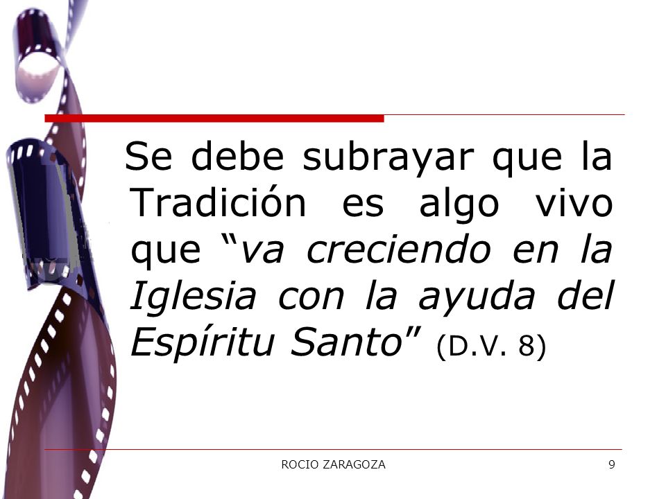 Se debe subrayar que la Tradición es algo vivo que va creciendo en la Iglesia con la ayuda del Espíritu Santo (D.V. 8)