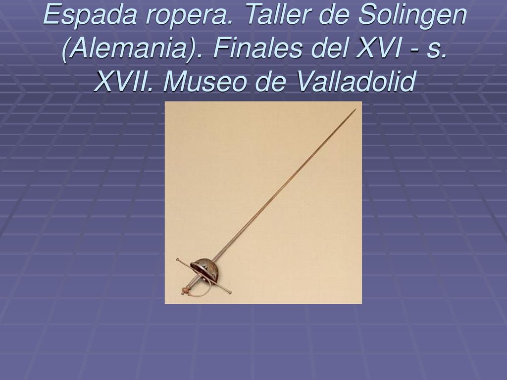Espada ropera. Taller de Solingen (Alemania). Finales del XVI - s. XVII. Museo de Valladolid