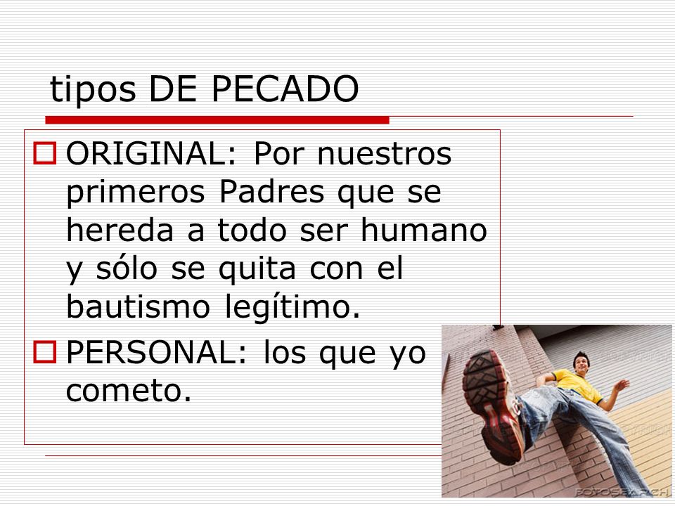 tipos DE PECADO ORIGINAL: Por nuestros primeros Padres que se hereda a todo ser humano y sólo se quita con el bautismo legítimo.
