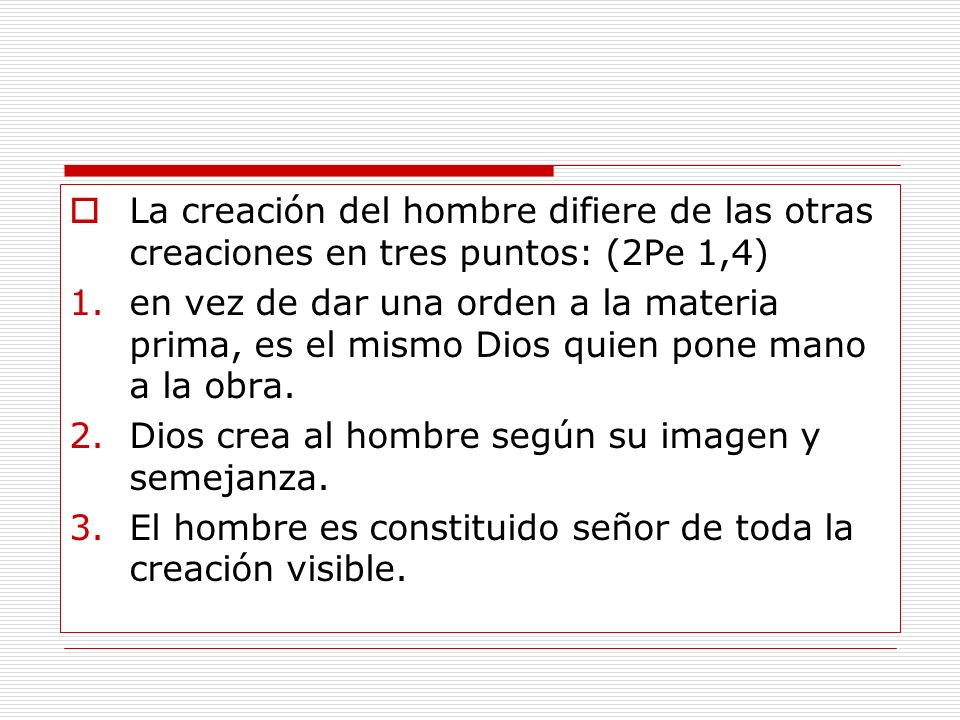 La creación del hombre difiere de las otras creaciones en tres puntos: (2Pe 1,4)