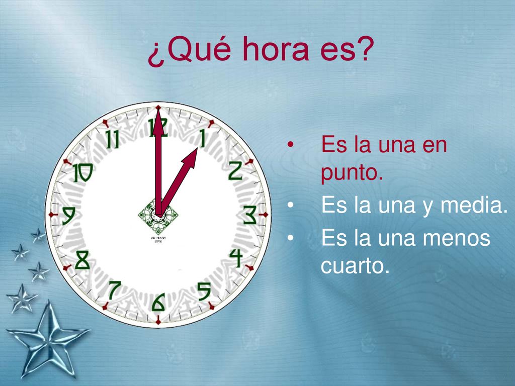 ¿Qué hora es Es la una en punto. Es la una y media.