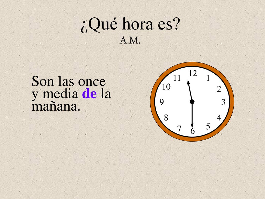 ¿Qué hora es A.M. Son las once y media de la mañana