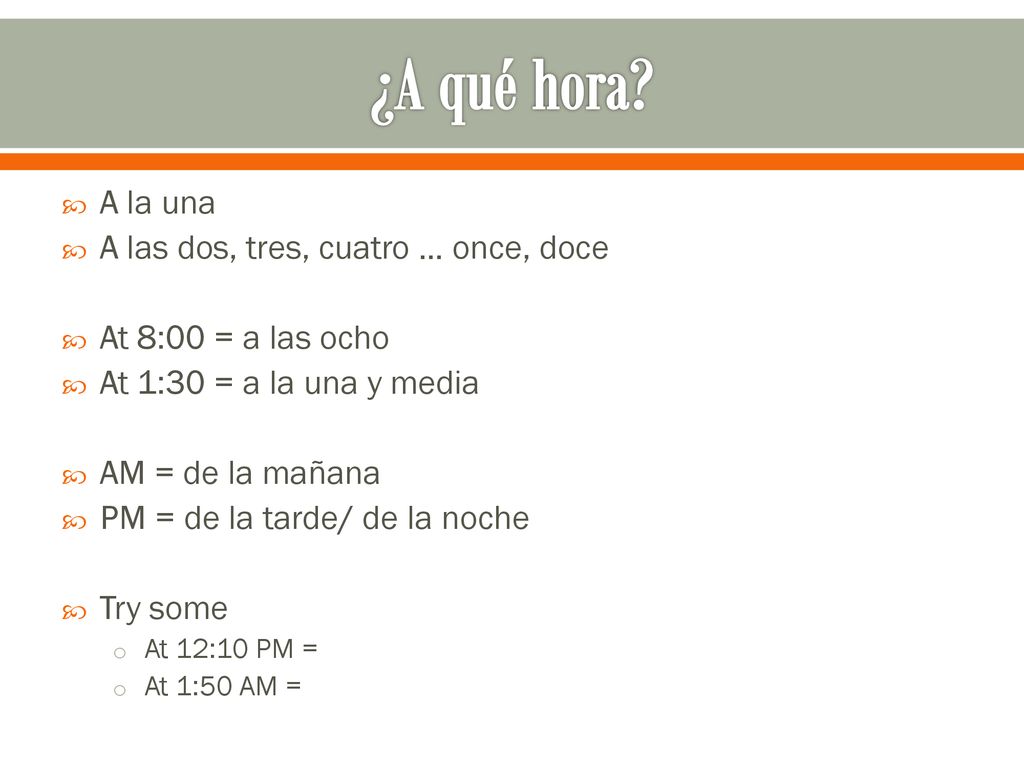 ¿A qué hora A la una A las dos, tres, cuatro … once, doce