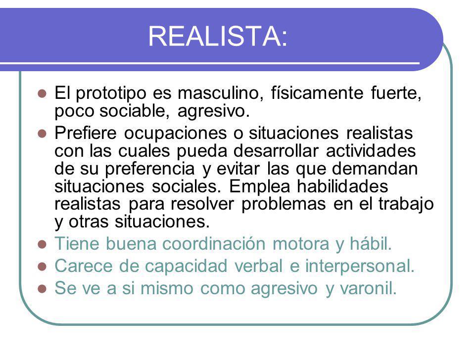 REALISTA: El prototipo es masculino, físicamente fuerte, poco sociable, agresivo.