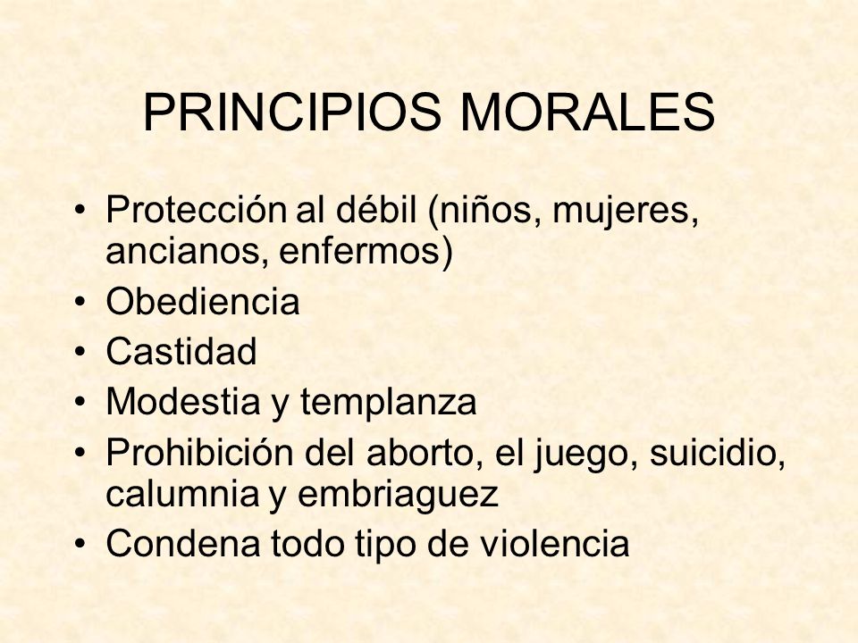 PRINCIPIOS MORALES Protección al débil (niños, mujeres, ancianos, enfermos) Obediencia. Castidad.