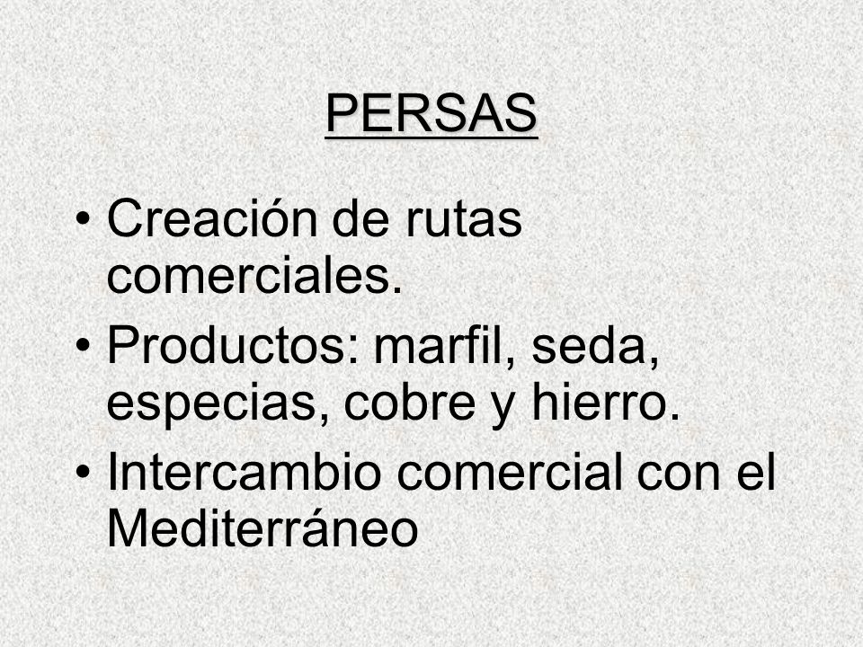 PERSAS Creación de rutas comerciales. Productos: marfil, seda, especias, cobre y hierro.