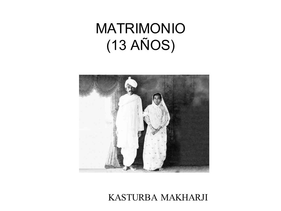 MATRIMONIO (13 AÑOS) Con la que tuvo 4 hijos KASTURBA MAKHARJI