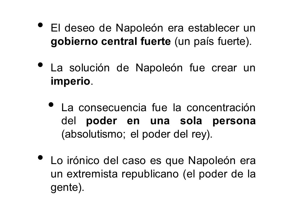 El deseo de Napoleón era establecer un gobierno central fuerte (un país fuerte).