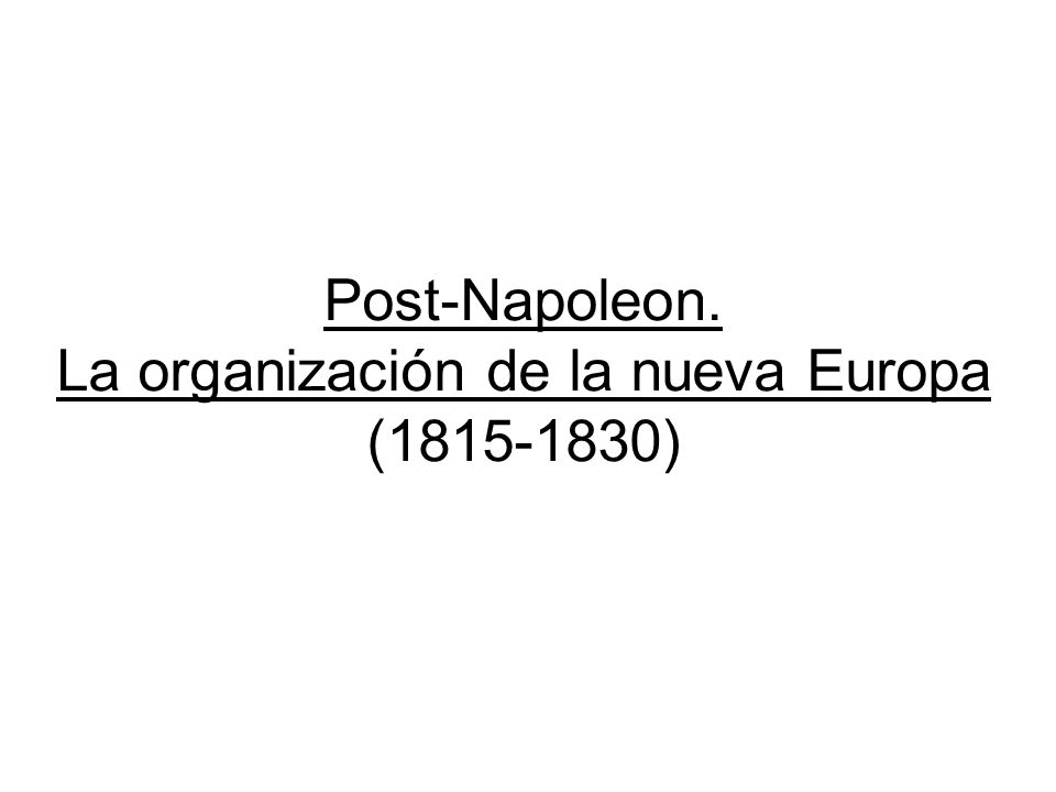 Post-Napoleon. La organización de la nueva Europa ( )